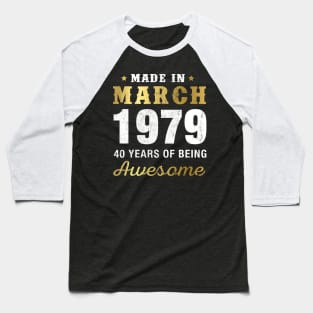 Made in March 1979 40 Years Of Being Awesome Baseball T-Shirt